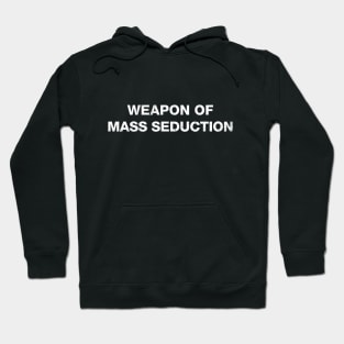 Weapon of mass seduction Hoodie